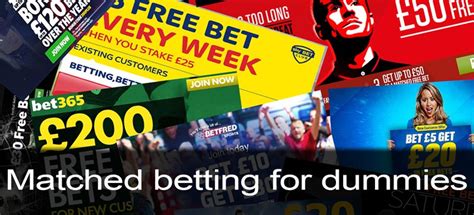 Matched Betting for Dummies .